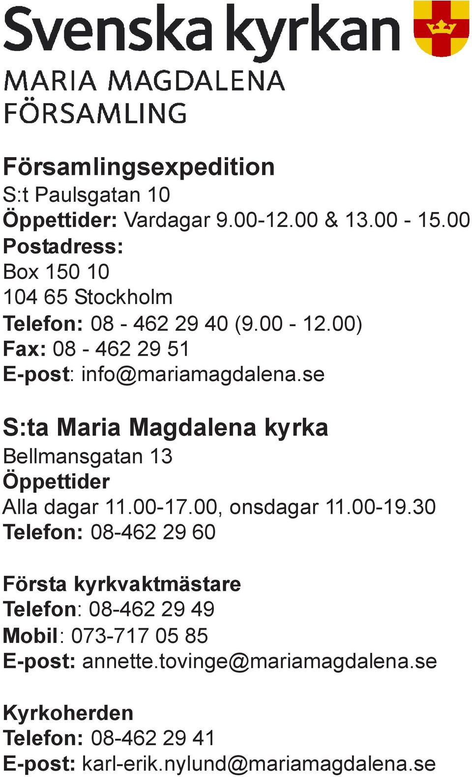 se S:ta Maria Magdalena kyrka Bellmansgatan 13 Öppettider Alla dagar 11.00-17.00, onsdagar 11.00-19.