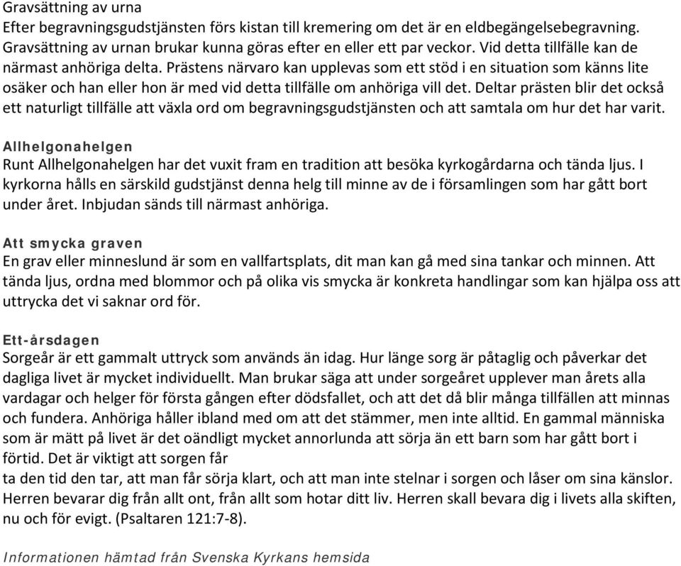 Deltar prästen blir det också ett naturligt tillfälle att växla ord om begravningsgudstjänsten och att samtala om hur det har varit.