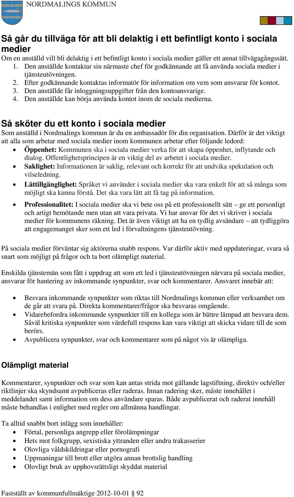 3. Den anställde får inloggningsuppgifter från den kontoansvarige. 4. Den anställde kan börja använda kontot inom de sociala medierna.