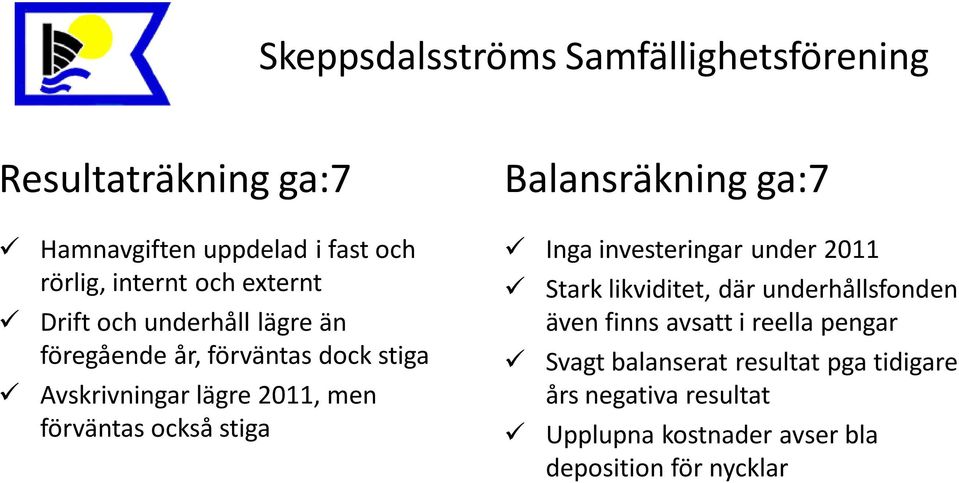 ga:7 Inga investeringar under 2011 Stark likviditet, där underhållsfonden även finns avsatt i reella pengar