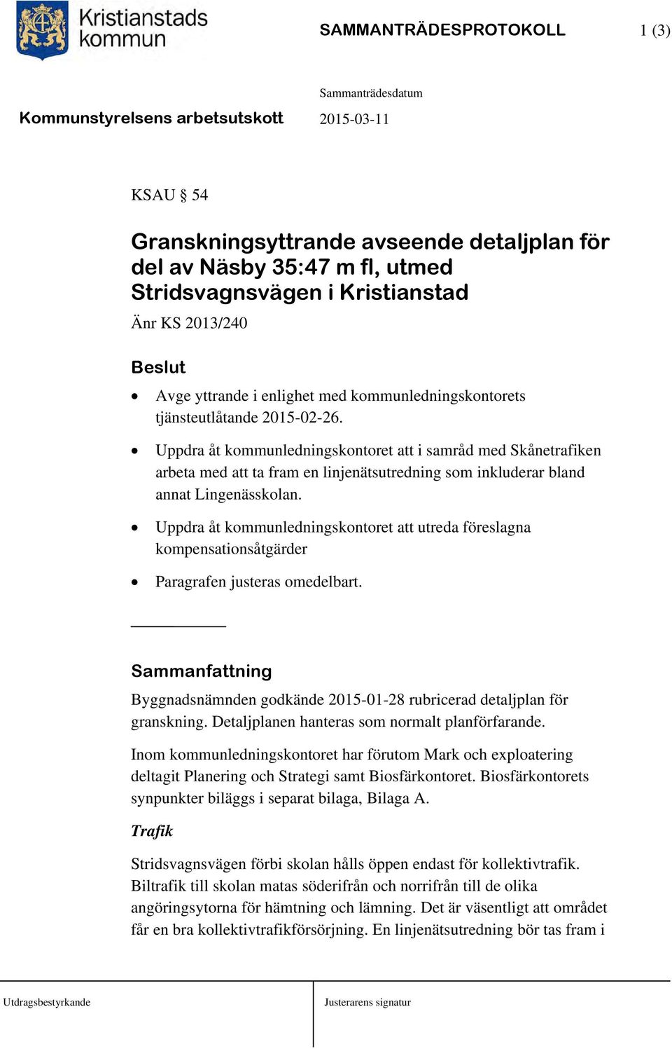 Uppdra åt kommunledningskontoret att i samråd med Skånetrafiken arbeta med att ta fram en linjenätsutredning som inkluderar bland annat Lingenässkolan.