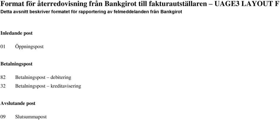 från Bankgirot Inledande post 01 Öppningspost Betalningspost 82