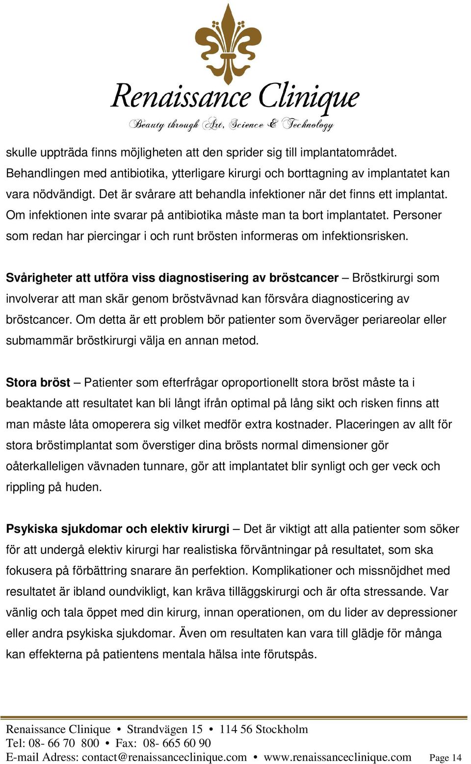 Personer som redan har piercingar i och runt brösten informeras om infektionsrisken.