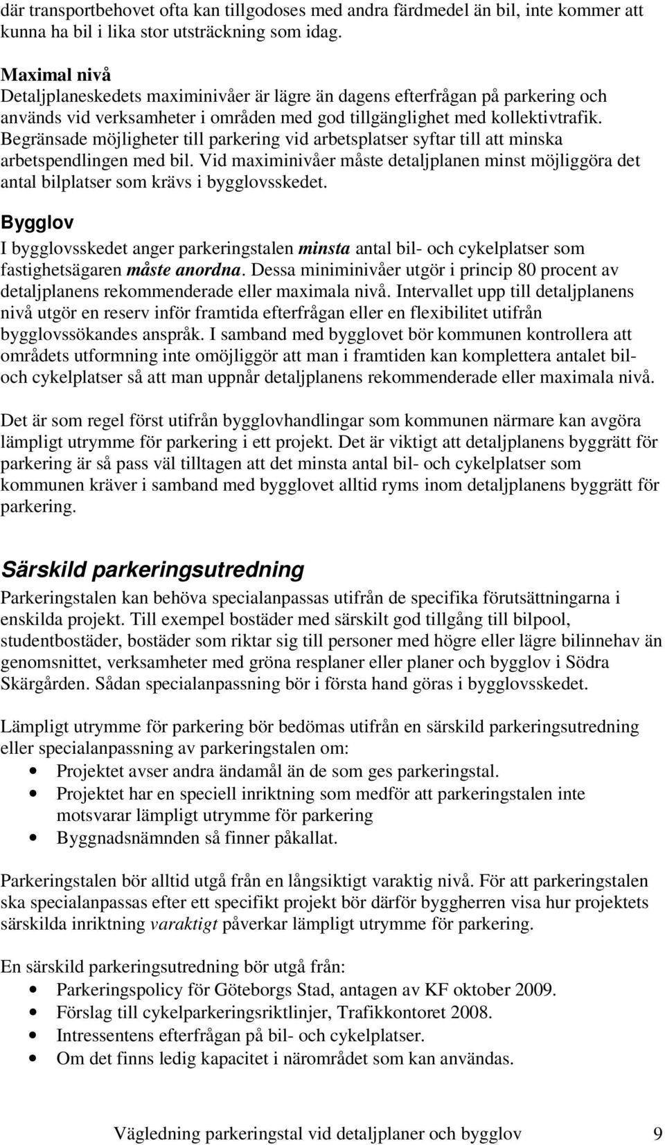 Begränsade möjligheter till parkering vid arbetsplatser syftar till att minska arbetspendlingen med bil.