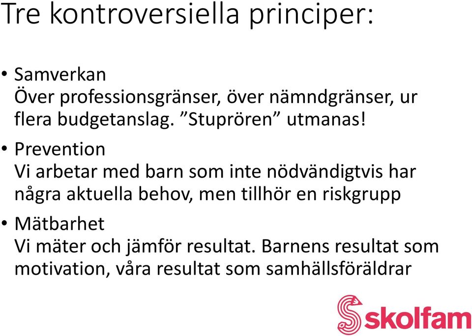 Prevention Vi arbetar med barn som inte nödvändigtvis har några aktuella behov, men