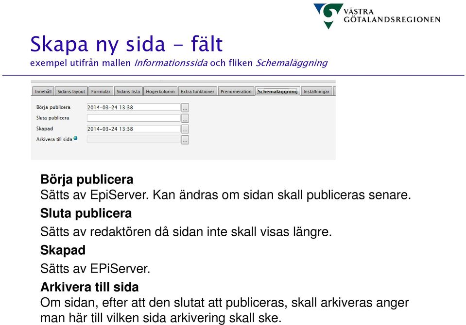 Sluta publicera Sätts av redaktören då sidan inte skall visas längre. Skapad Sätts av EPiServer.