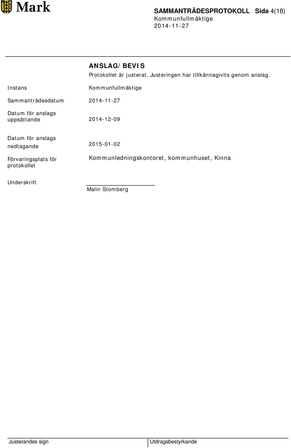 Instans Sammanträdesdatum Datum för anslags uppsättande 2014-12-09 Datum för