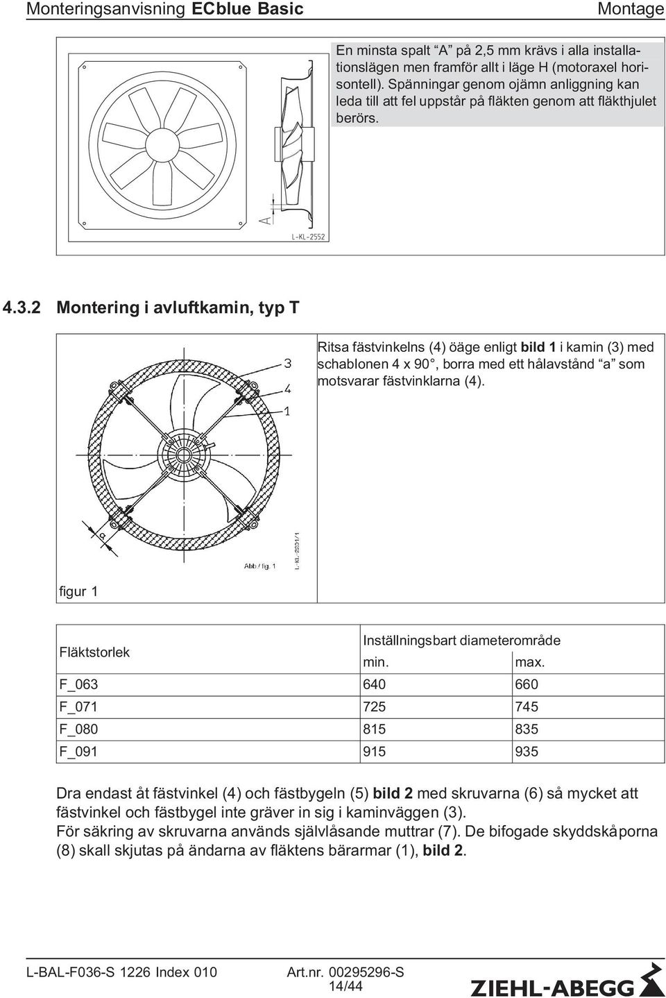 2 Montering i avluftkamin, typ T Ritsa fästvinkelns (4) öäge enligt bild 1 i kamin (3) med schablonen 4 x 90, borra med ett hålavstånd a som motsvarar fästvinklarna (4).