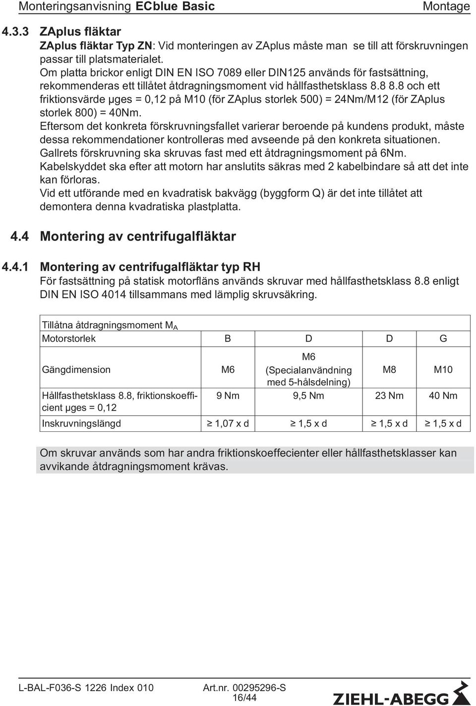 8 och ett friktionsvärde μges = 0,12 på M10 (för ZAplus storlek 500) = 24Nm/M12 (för ZAplus storlek 800) = 40Nm.