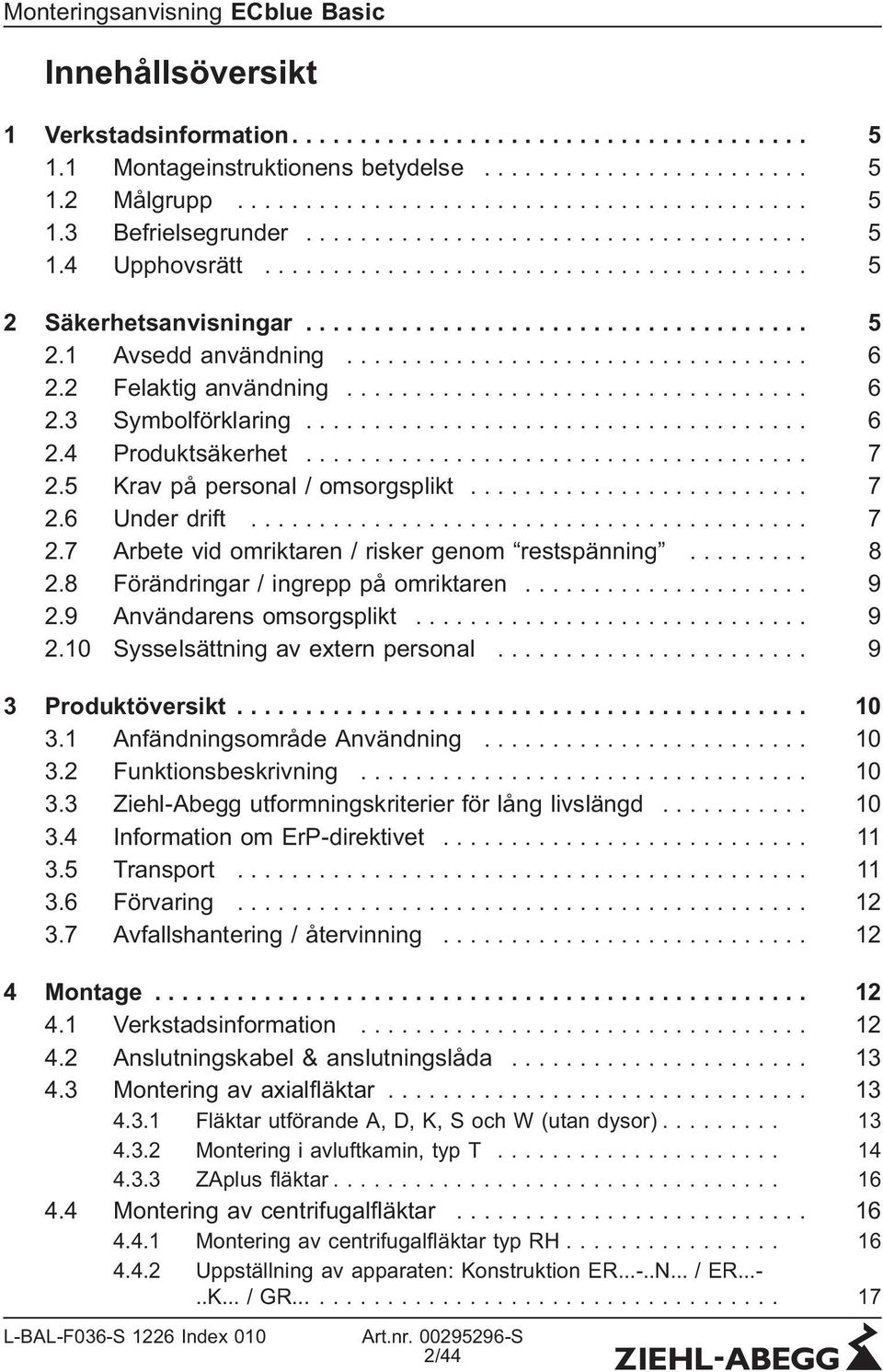 2 Felaktig användning.................................. 6 2.3 Symbolförklaring..................................... 6 2.4 Produktsäkerhet..................................... 7 2.