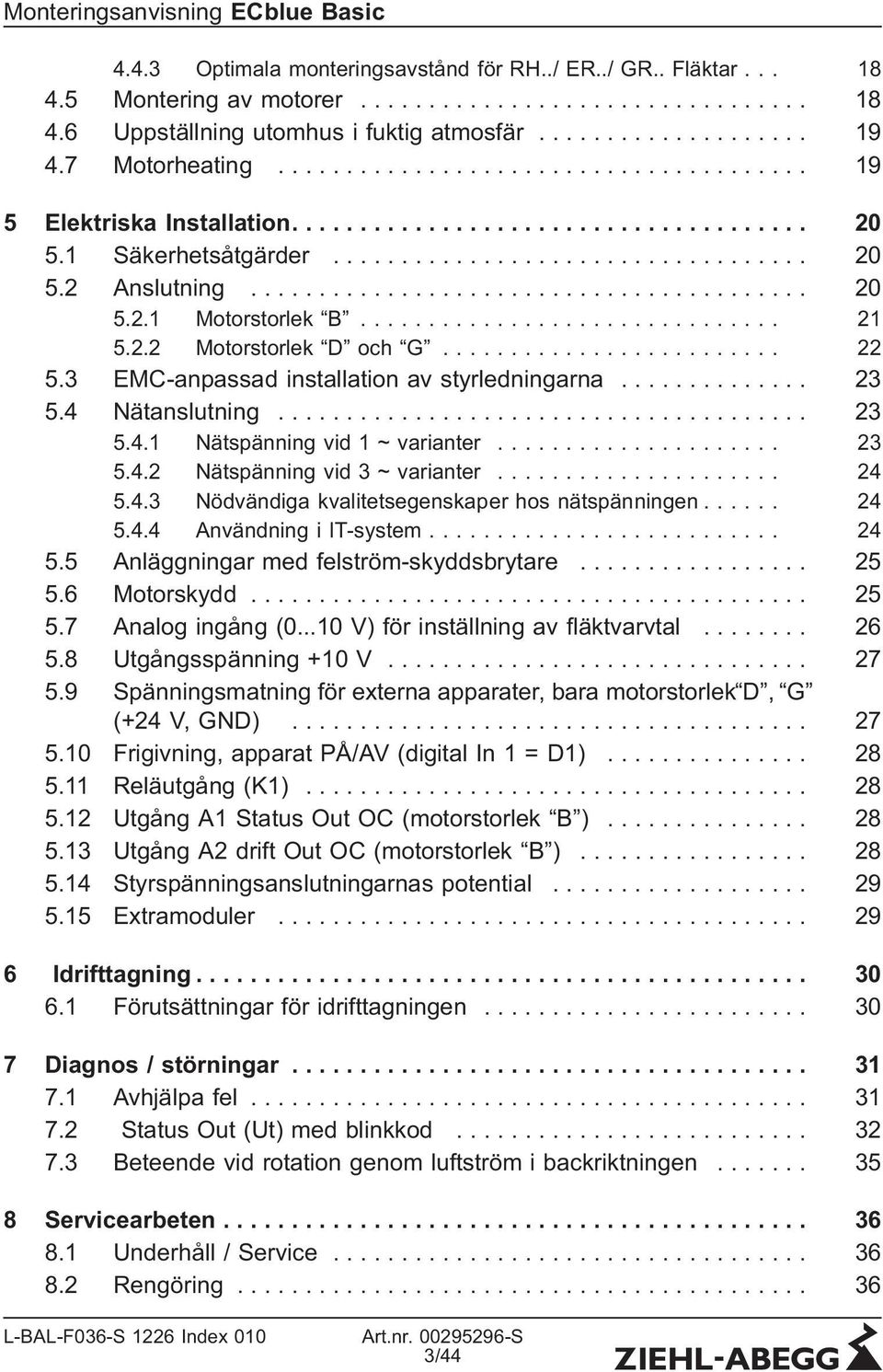 ........................................ 20 5.2.1 Motorstorlek B............................... 21 5.2.2 Motorstorlek D och G......................... 22 5.