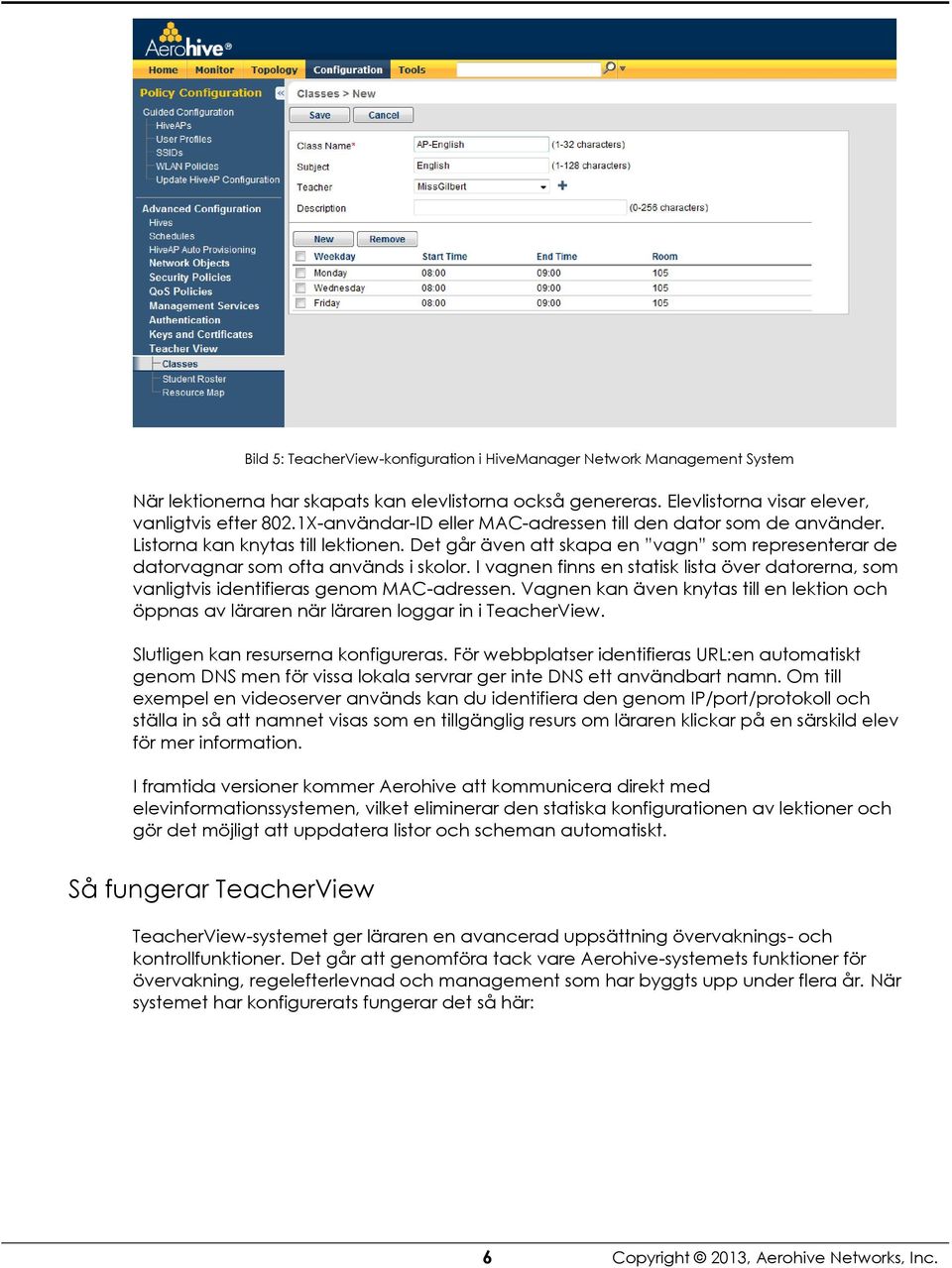 I vagnen finns en statisk lista över datorerna, som vanligtvis identifieras genom MAC-adressen. Vagnen kan även knytas till en lektion och öppnas av läraren när läraren loggar in i TeacherView.