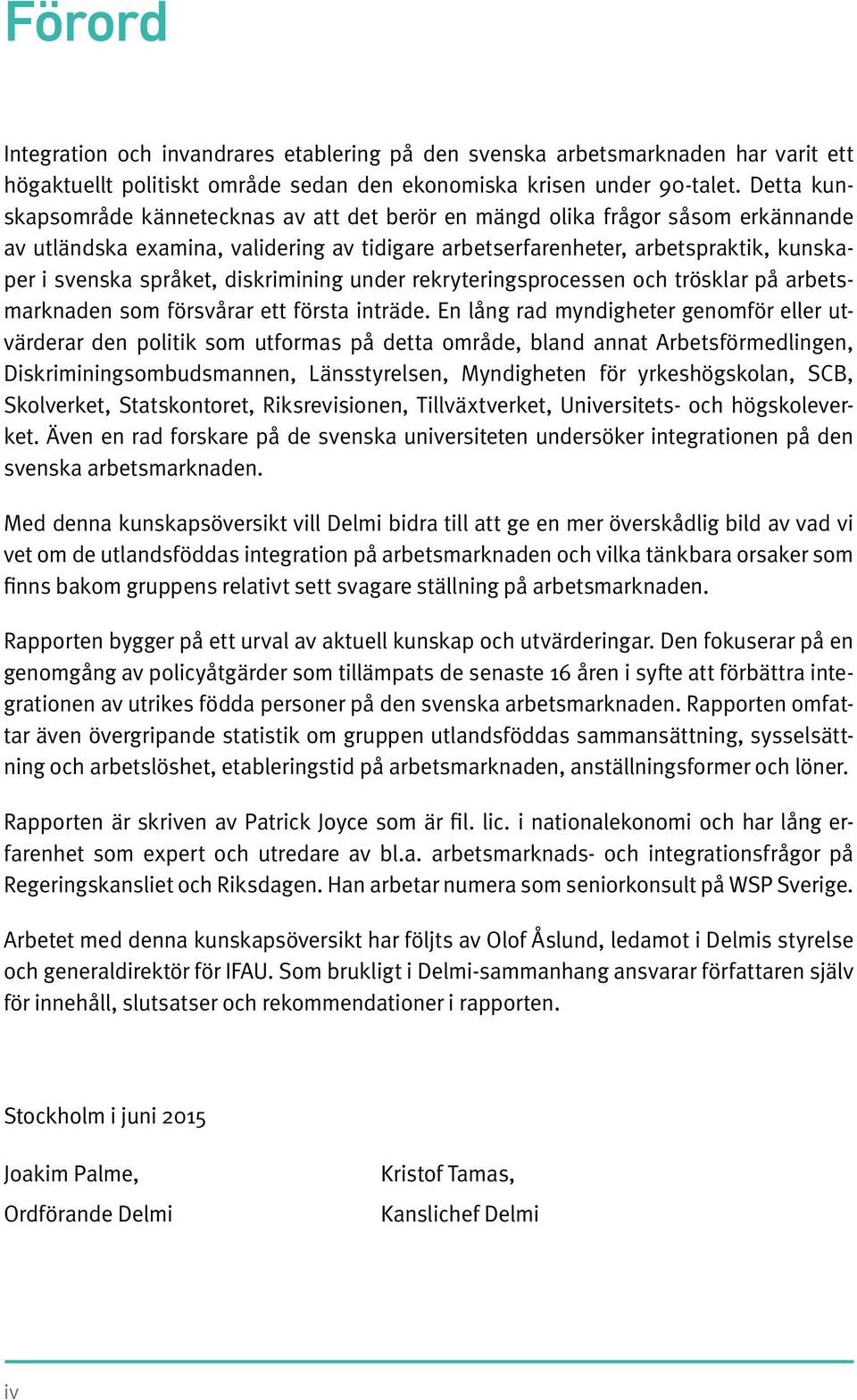 diskrimining under rekryteringsprocessen och trösklar på arbetsmarknaden som försvårar ett första inträde.