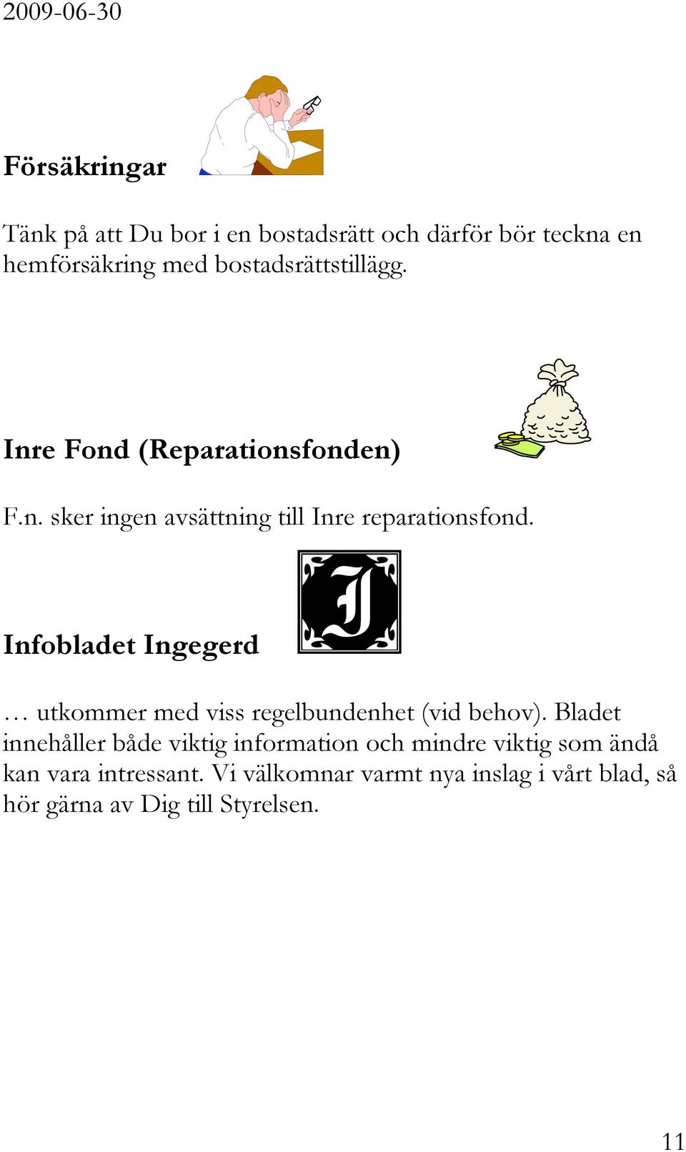 Infobladet Ingegerd utkommer med viss regelbundenhet (vid behov).