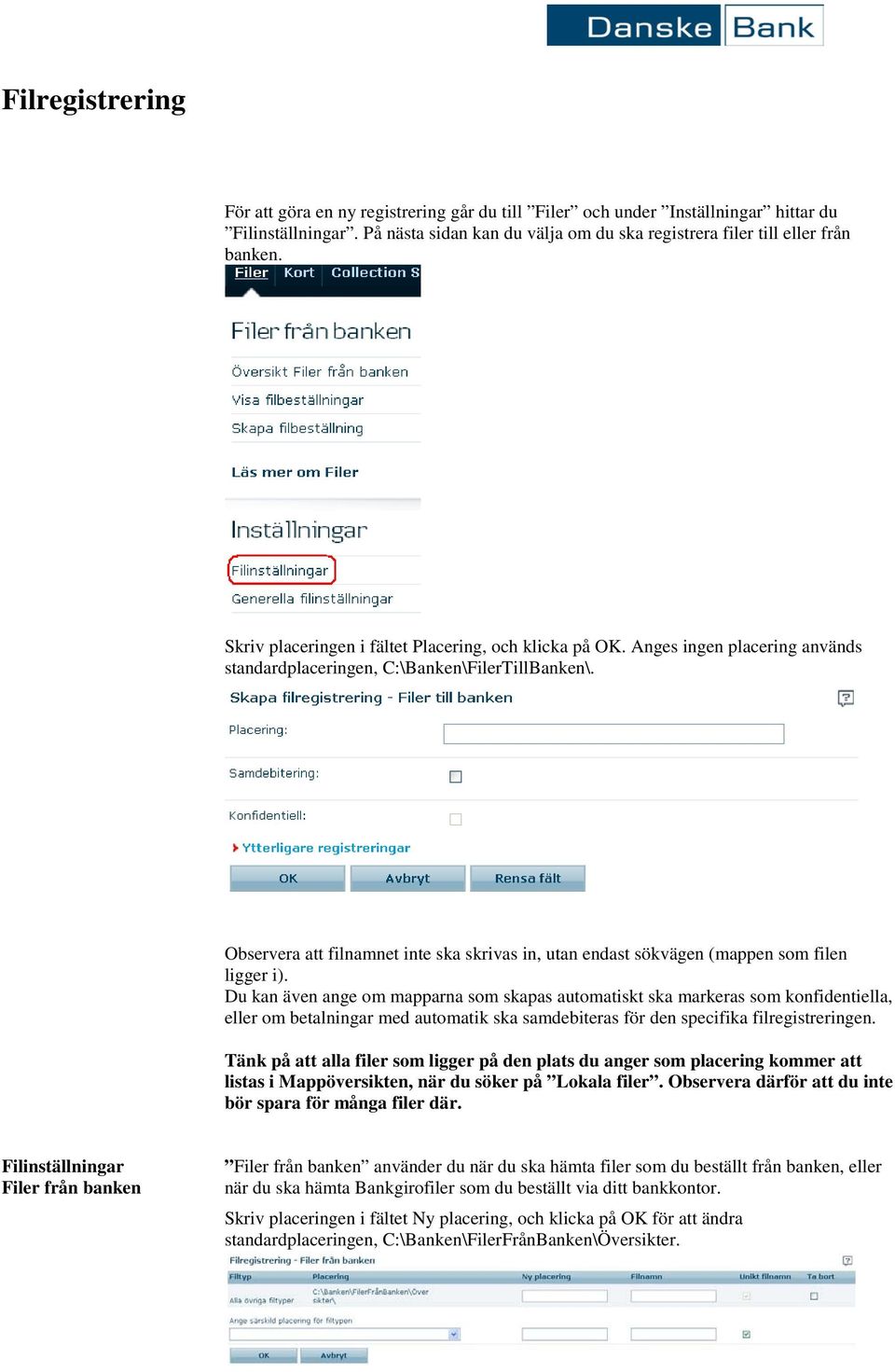 Observera att filnamnet inte ska skrivas in, utan endast sökvägen (mappen som filen ligger i).
