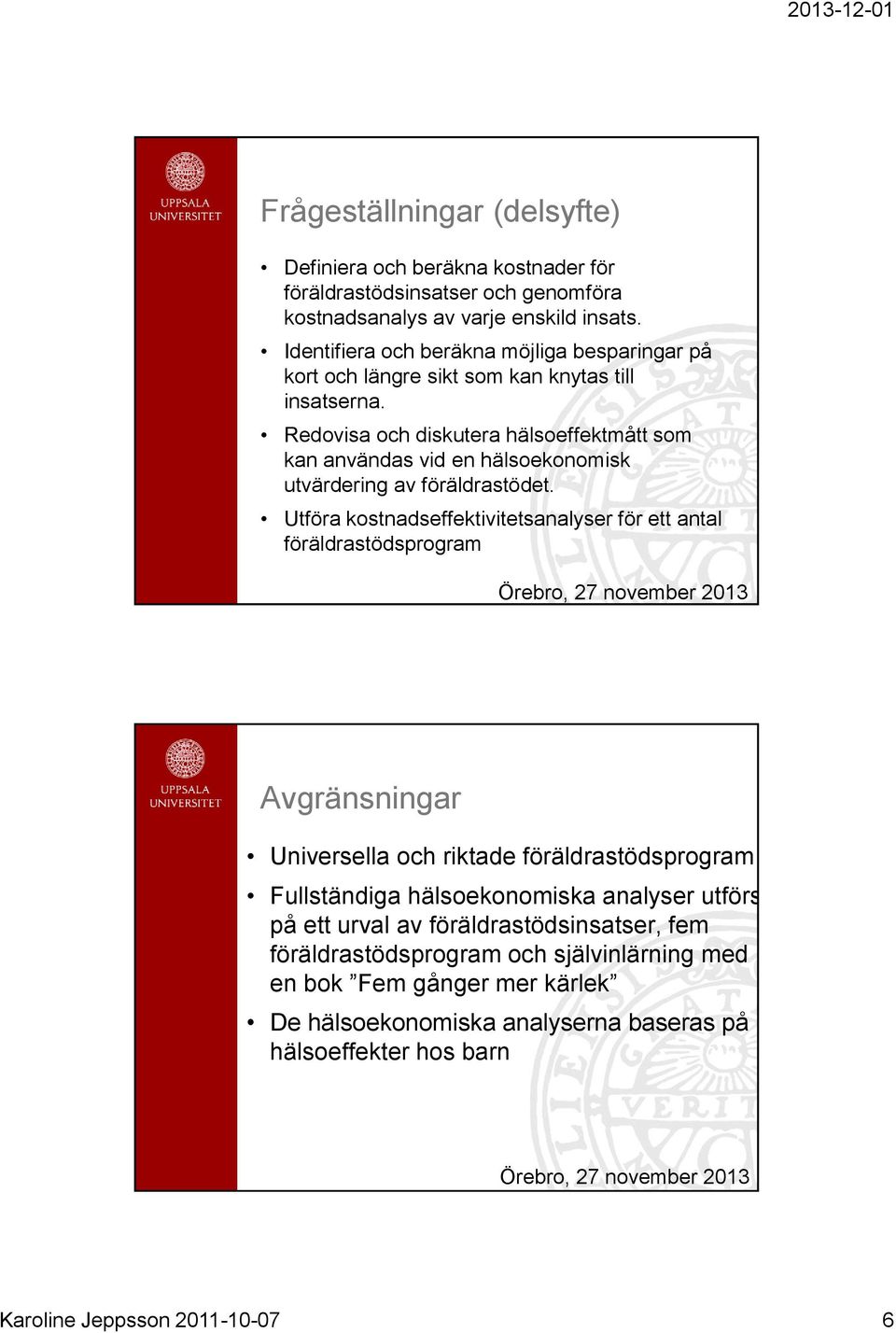 Redovisa och diskutera hälsoeffektmått som kan användas vid en hälsoekonomisk utvärdering av föräldrastödet.