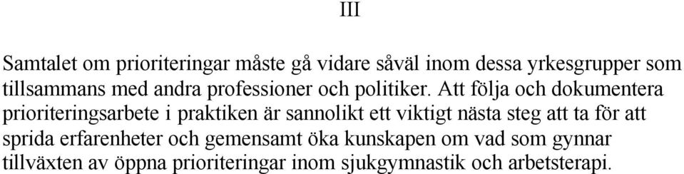 Att följa och dokumentera prioriteringsarbete i praktiken är sannolikt ett viktigt nästa steg