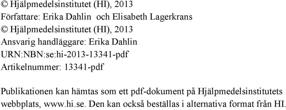 URN:NBN:se:hi-2013-13341-pdf Artikelnummer: 13341-pdf Publikationen kan hämtas som ett