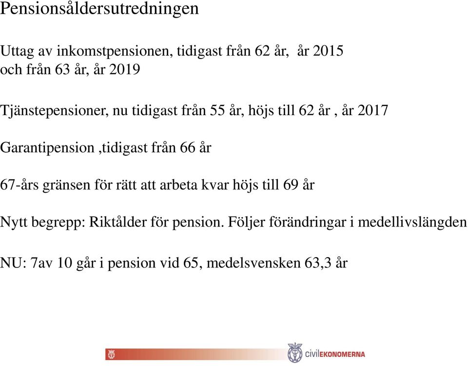 från 66 år 67-års gränsen för rätt att arbeta kvar höjs till 69 år Nytt begrepp: Riktålder för