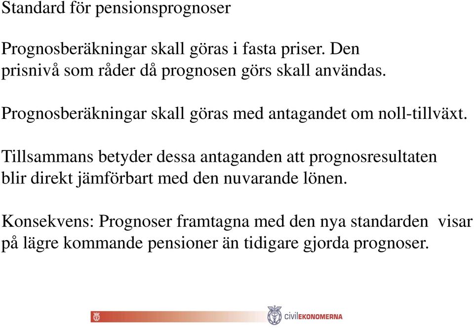 Prognosberäkningar skall göras med antagandet om noll-tillväxt.