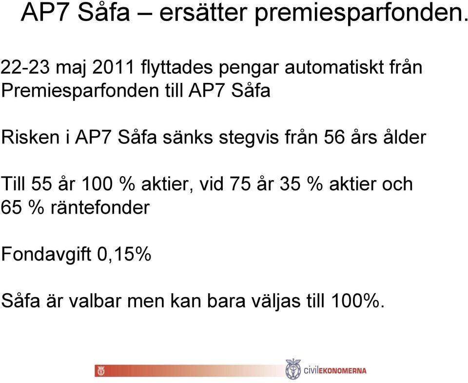 AP7 Såfa Risken i AP7 Såfa sänks stegvis från 56 års ålder Till 55 år 100