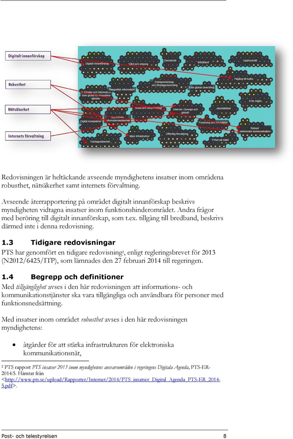 tillgång till bredband, beskrivs därmed inte i denna redovisning. 1.