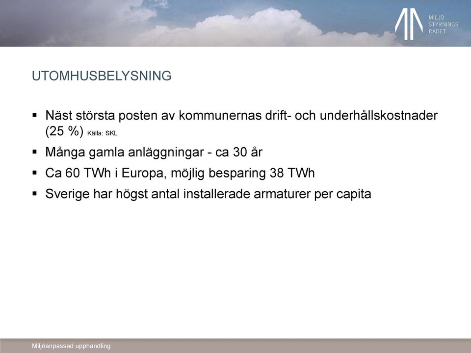 anläggningar - ca 30 år Ca 60 TWh i Europa, möjlig