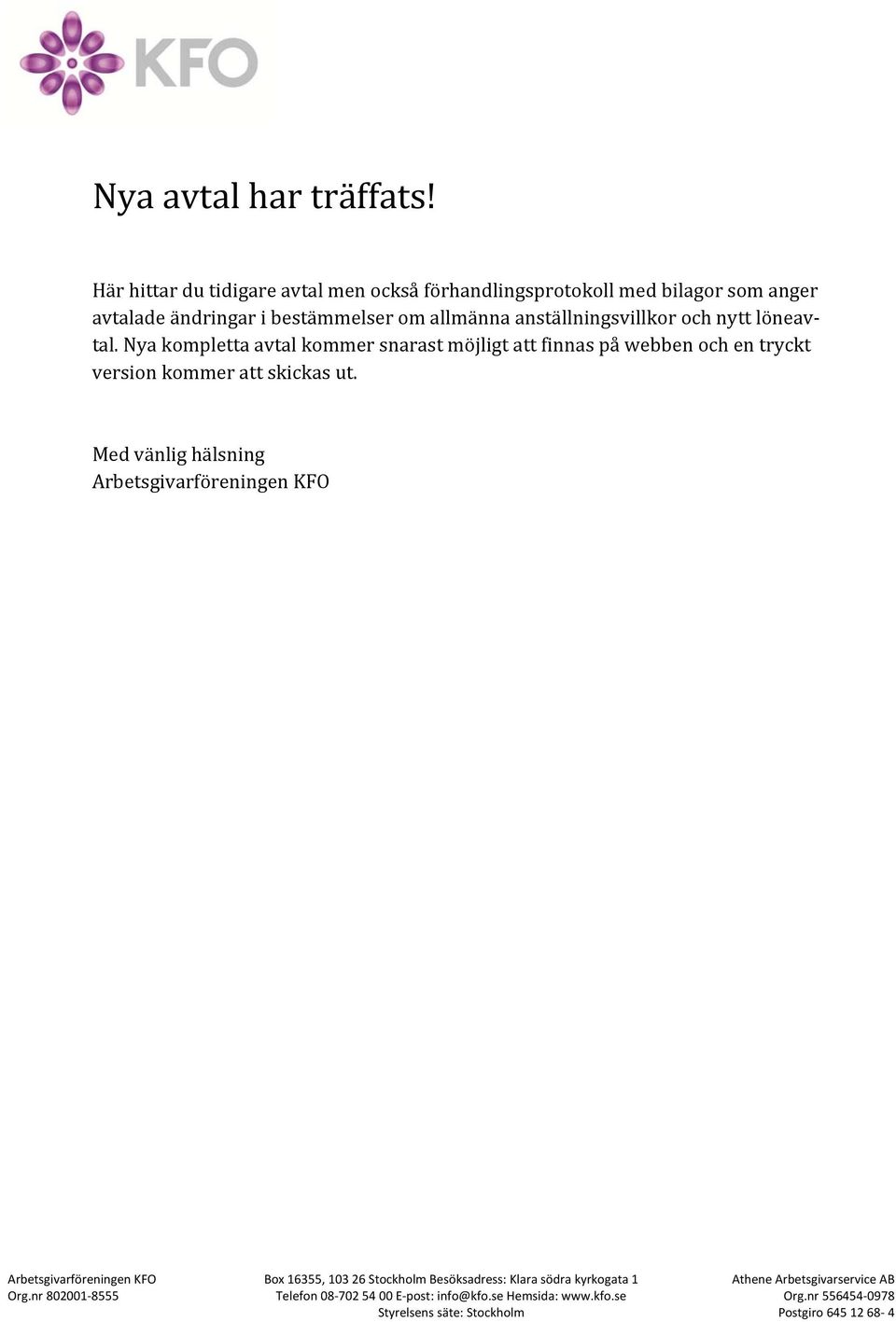 nytt löneavtal. Nya kompletta avtal kommer snarast möjligt att finnas på webben och en tryckt version kommer att skickas ut.