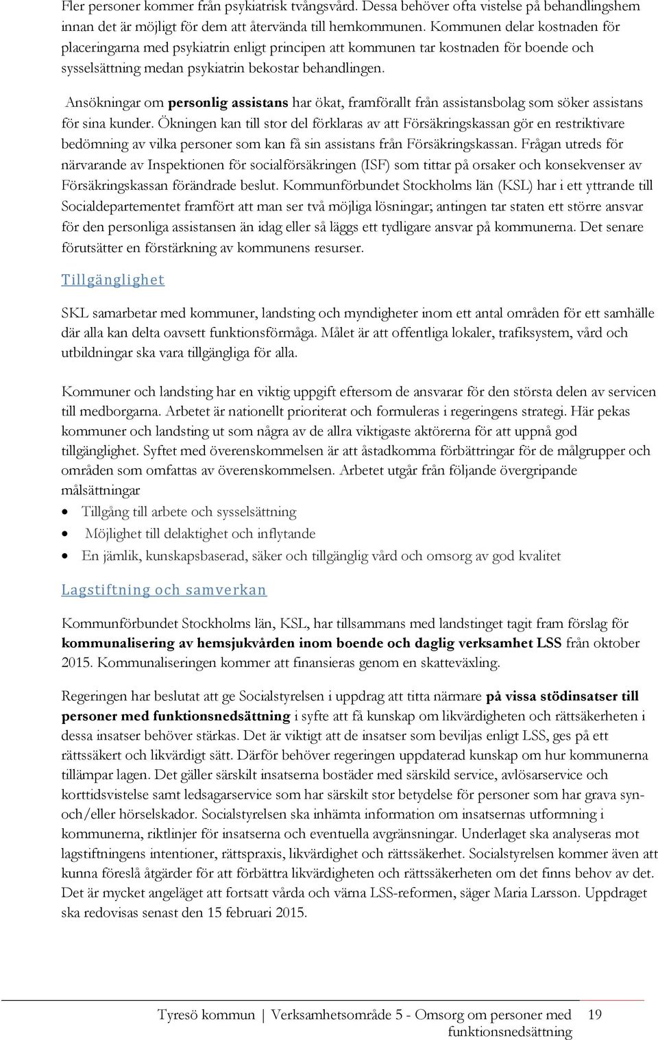 Ansökningar om personlig assistans har ökat, framförallt från assistansbolag som söker assistans för sina kunder.
