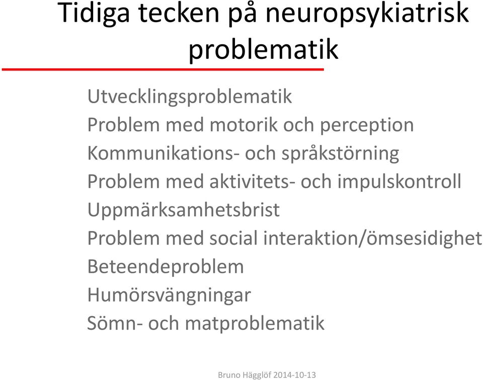 Problem med aktivitets och impulskontroll Uppmärksamhetsbrist Problem med