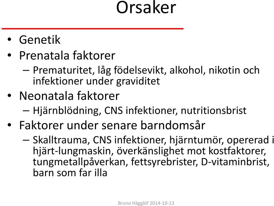 Faktorer under senare barndomsår Skalltrauma, CNS infektioner, hjärntumör, opererad i hjärt