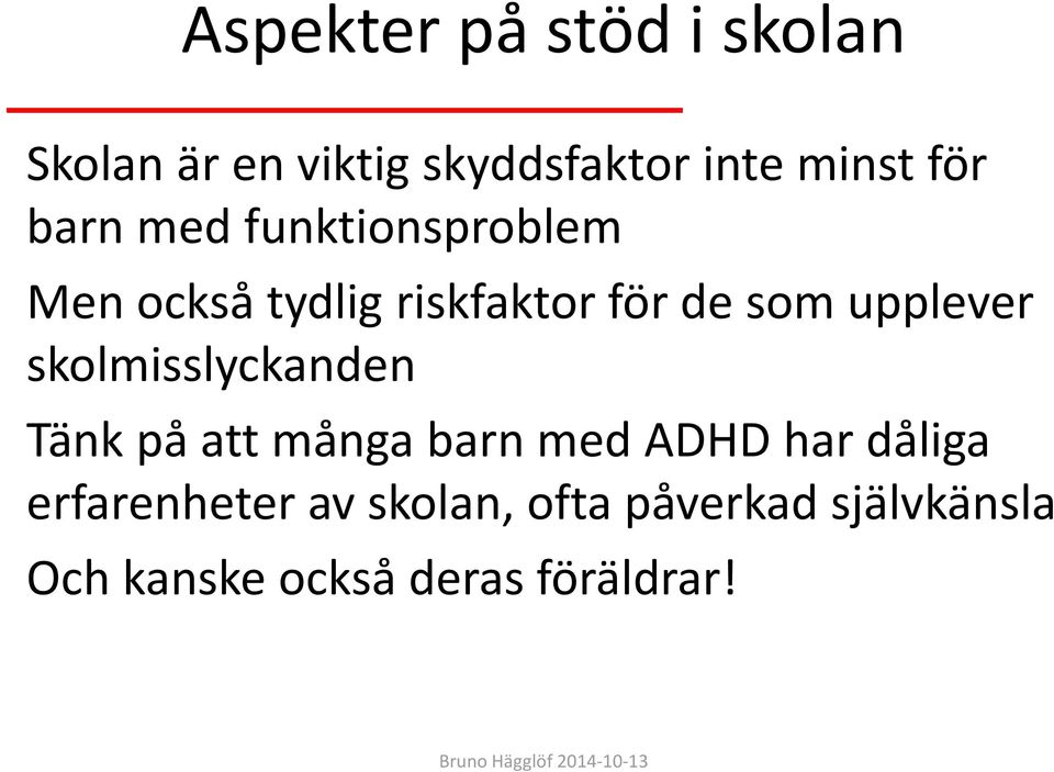 upplever skolmisslyckanden Tänk på att många barn med ADHD har dåliga