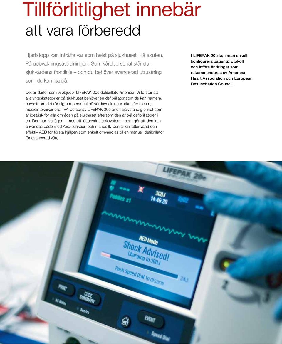 I LIFEPAK 20e kan man enkelt konfigurera patientprotokoll och införa ändringar som rekommenderas av American Heart Association och European Resuscitation Council.
