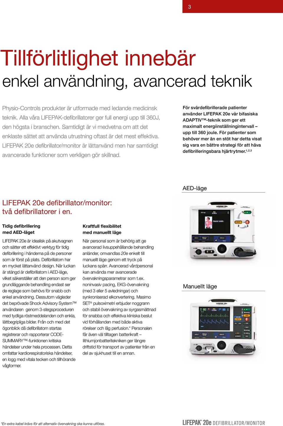 LIFEPAK 20e defibrillator/monitor är lättanvänd men har samtidigt avancerade funktioner som verkligen gör skillnad.