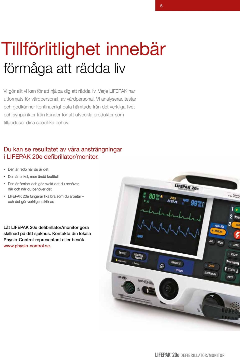 Du kan se resultatet av våra ansträngningar i LIFEPAK 20e defibrillator/monitor.