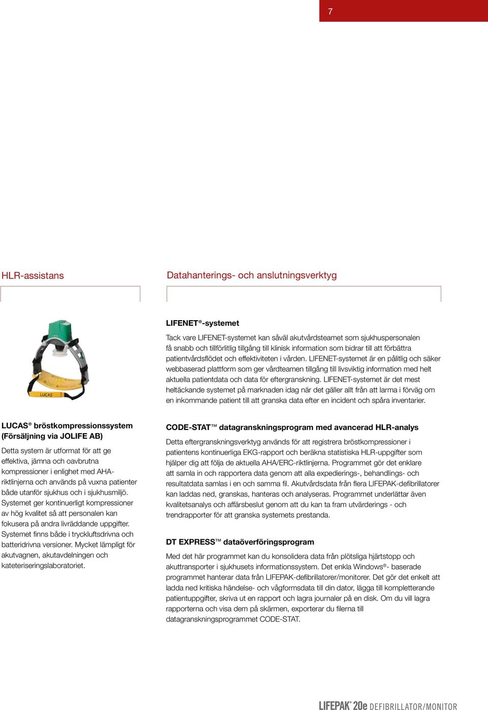 LIFENET-systemet är en pålitlig och säker webbaserad plattform som ger vårdteamen tillgång till livsviktig information med helt aktuella patientdata och data för eftergranskning.