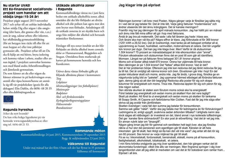 omgivning (ditt barn, din granne eller vän, t.ex.