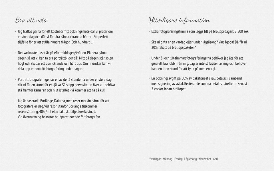 Om ni önskar kan vi dela upp er porträttfotografering under dagen. Porträttfotograferingen är en av de få stunderna under er stora dag där ni får en stund för er själva.