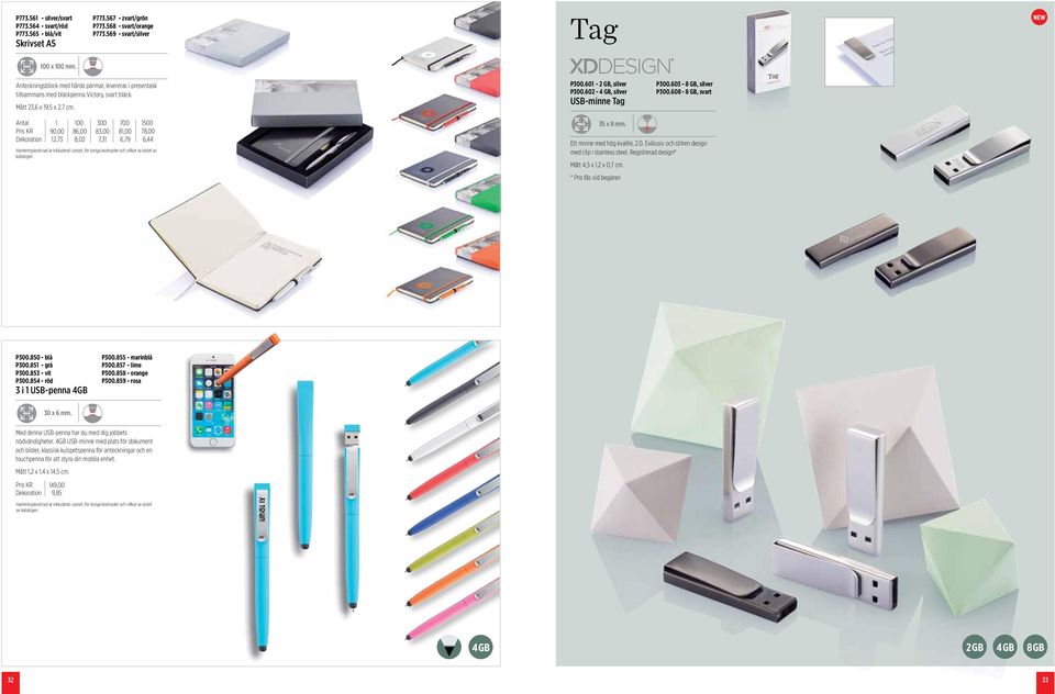 603-8 GB, silver P300.608-8 GB, svart Antal 00 300 700 500 Pris KR 90,00 86,00 83,00 8,00 78,00 Dekoration 2,73 8,02 7,3 6,79 6,44 35 x 8 mm. Ett minne med hög kvalité, 2.0. Exklusiv och stilren design med clip i stainless steel.