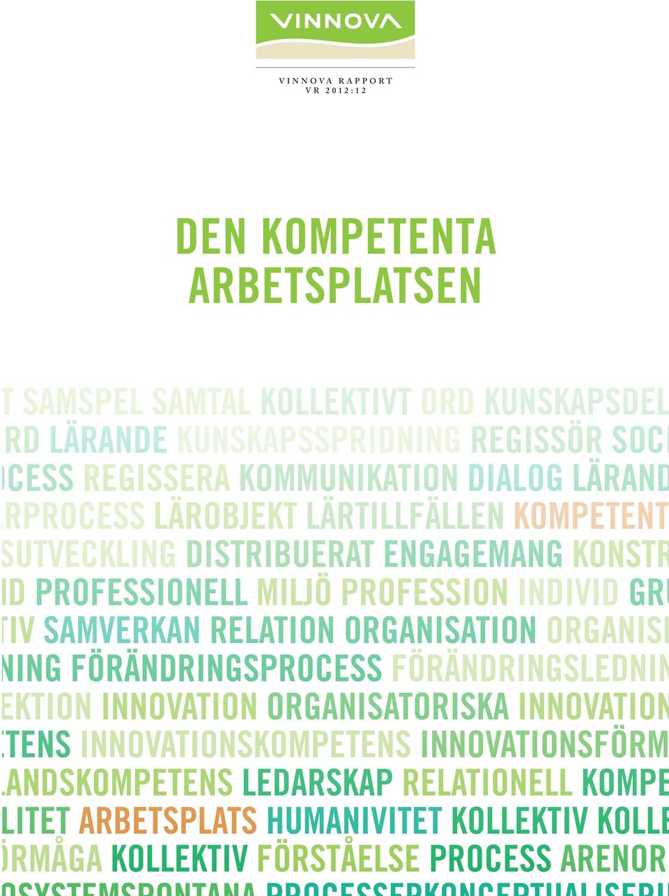 PROFESSION INDIVID GRU IV SAMVERKAN RELATION ORGANISATION ORGANISE ING FÖRÄNDRINGSPROCESS FÖRÄNDRINGSLEDNIN KTION INNOVATION ORGANISATORISKA INNOVATION