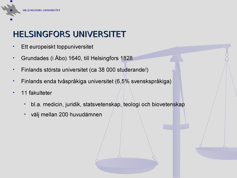) Finlands enda tvåspråkiga universitet (6,5% svenskspråkiga) 11 fakulteter bl.