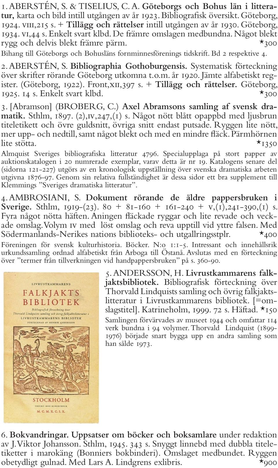*300 Bihang till Göteborgs och Bohusläns fornminnesförenings tidskrift. Bd 2 respektive 4. 2. ABERSTÉN, S. Bibliographia Gothoburgensis.