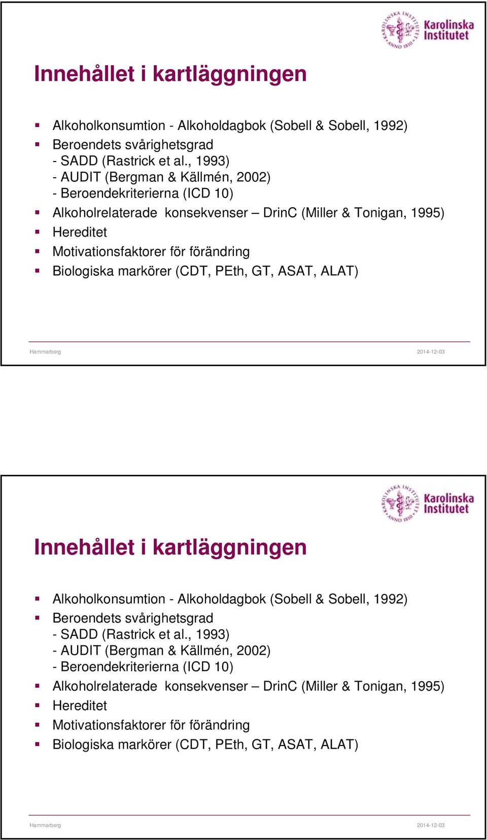 Biologiska markörer (CDT, PEth, GT, ASAT, ALAT)  Biologiska markörer (CDT, PEth, GT, ASAT, ALAT)