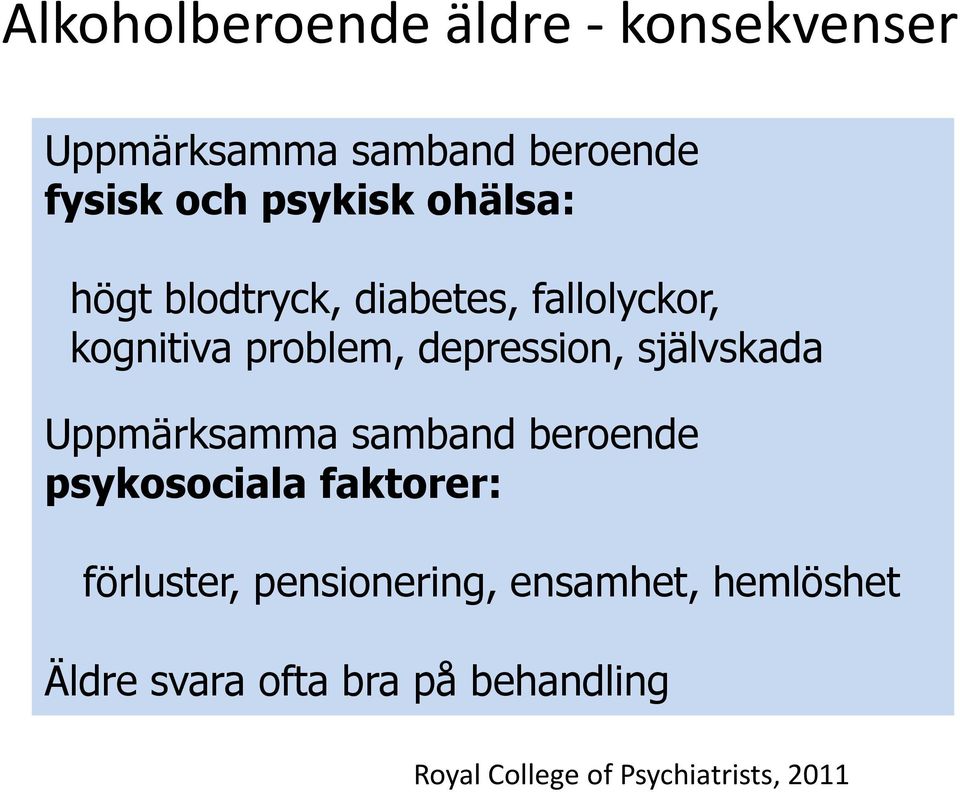 självskada Uppmärksamma samband beroende psykosociala faktorer: förluster,