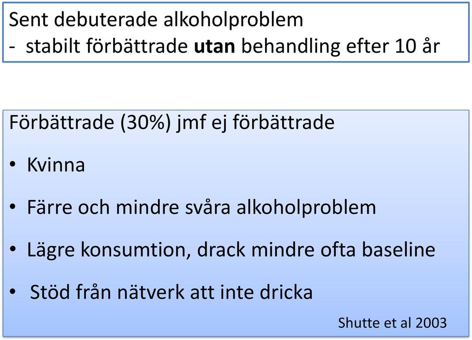 Kvinna Färre och mindre svåra alkoholproblem Lägre konsumtion,