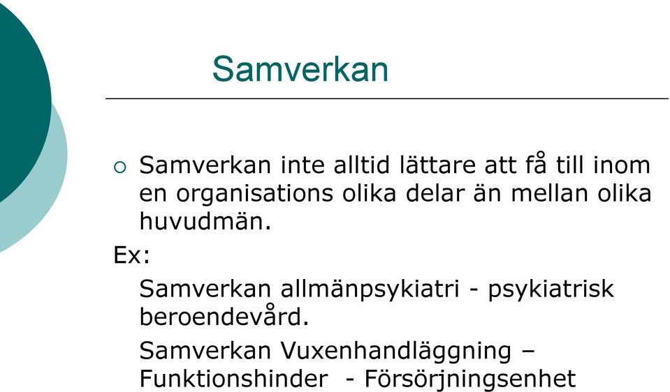 Ex: Samverkan allmänpsykiatri - psykiatrisk beroendevård.