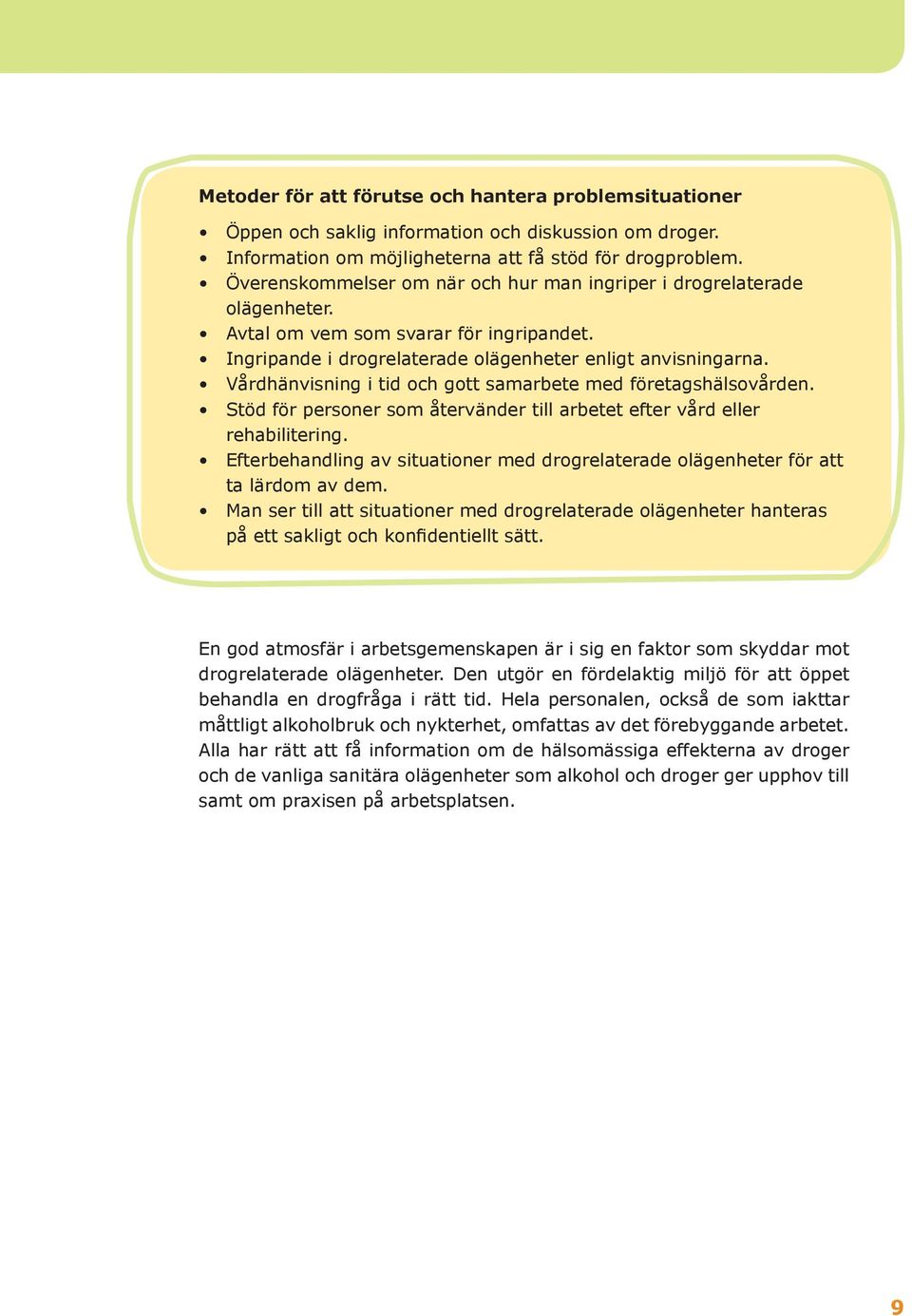 Vårdhänvisning i tid och gott samarbete med företagshälsovården. Stöd för personer som återvänder till arbetet efter vård eller rehabilitering.