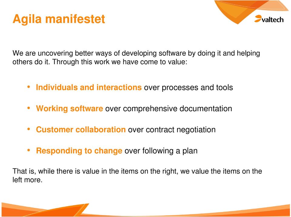 software over comprehensive documentation Customer collaboration over contract negotiation Responding to