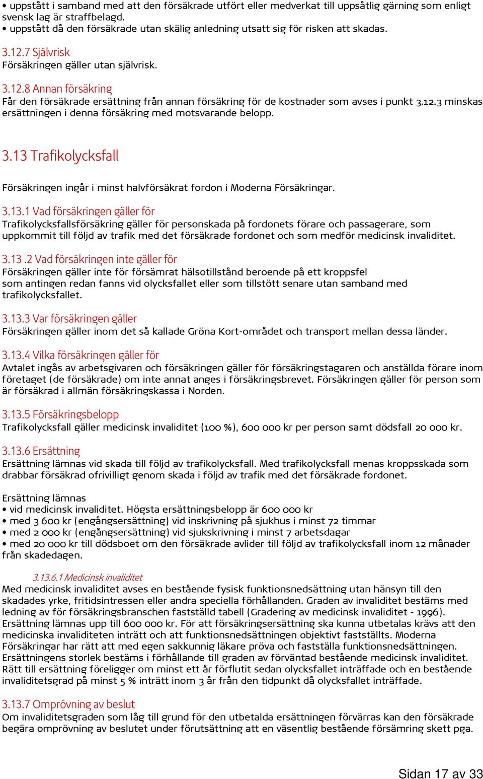 12.3 minskas ersättningen i denna försäkring med motsvarande belopp. 3.13 