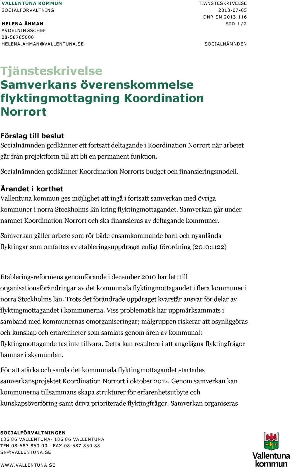 arbetet går från projektform till att bli en permanent funktion. Socialnämnden godkänner Koordination Norrorts budget och finansieringsmodell.